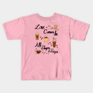 Love Comes In All Shapes & Sizes - Coffee Kids T-Shirt